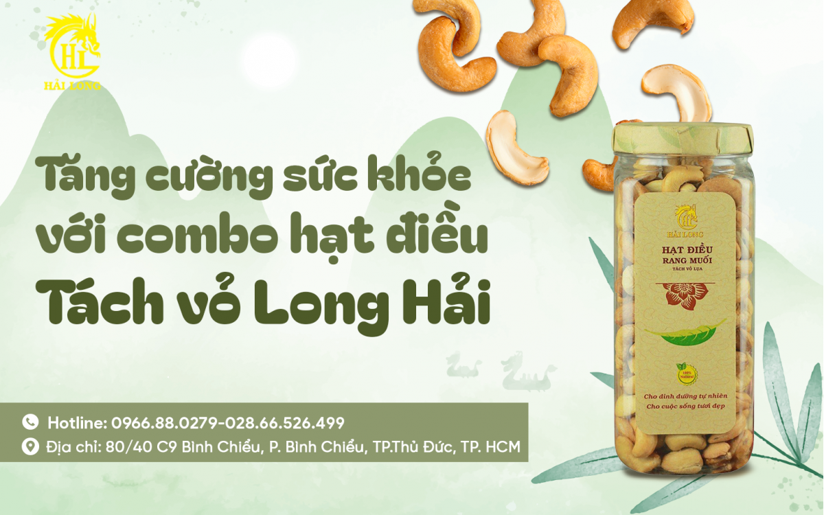 TĂNG CƯỜNG SỨC KHỎE VỚI COMBO HẠT ĐIỀU TÁCH VỎ LỤA HẢI LONG